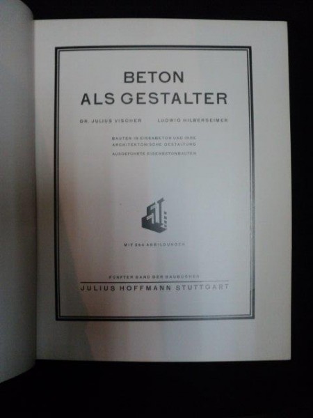BETON ALS GESTALTER - DR. JULIUS VISCHER, LUDWIG HILBERSEIMER
