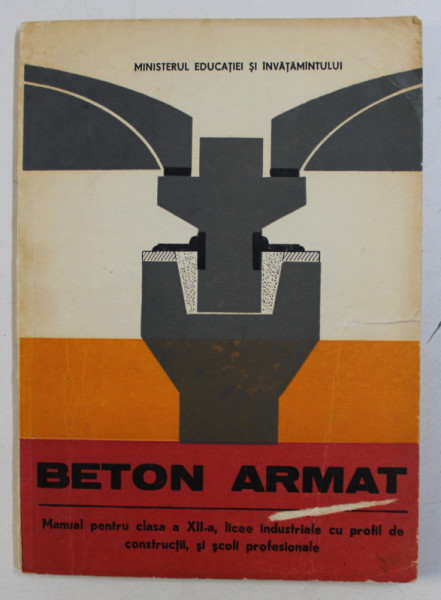 BETON ARMAT - MANUAL PENTRU CLASA A XII -A de CONSTANTIN PAVEL , 1986