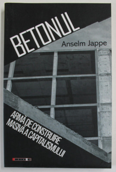 BETONUL , ARMA DE CONSTRUIRE MASIVA A CAPITALISMULUI de ANSELM JAPPE , 2021