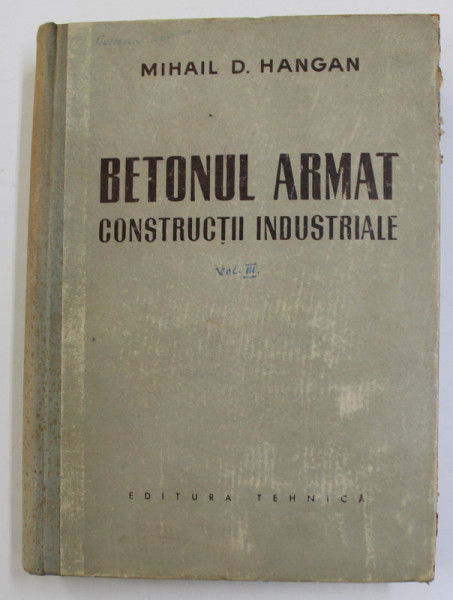 BETONUL ARMAT , CONSTRUCTII INDUSTRIALE  de MIHAIL D. HANGAN , 1958