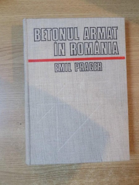 BETONUL ARMAT IN ROMANIA , VOL. I de EMIL PRAGER , Bucuresti 1979