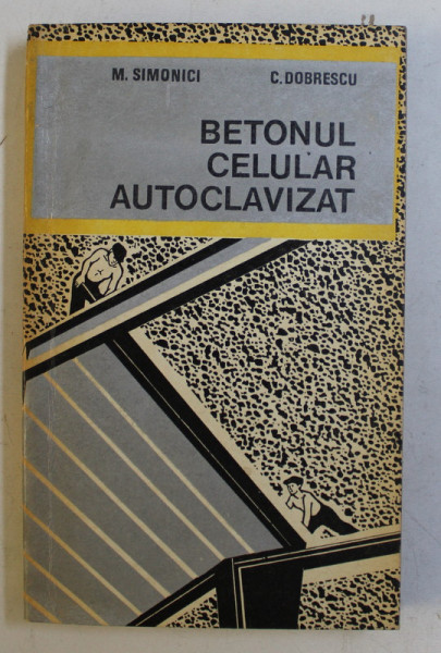 BETONUL CELULAR AUTOCLAVIZAT de M. SIMONICI , C. DOBRESCU , 1974