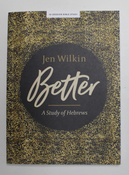 BETTER , A STUDY OF HEBREWS by JEN WILKIN , 10  - SESSION BIBLE STUDY , 2021