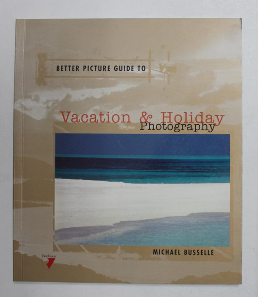 BETTER PICTURE TO VACATION and HOLIDAY PHOTOGRAPHY by MICHAEL BUSSELLE , 2000