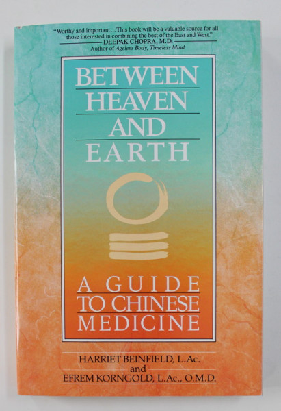 BETWEEN HEAVEN AND EARTH: A GUIDE TO CHINESE MEDICINE by HARRIET BEINFIELD / EFREM KORNGOLD , 1992