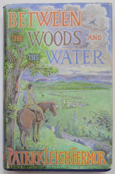 BETWEEN THE WOODS AND THE WATER by PATRICK LEIGH FERMOR , 1986