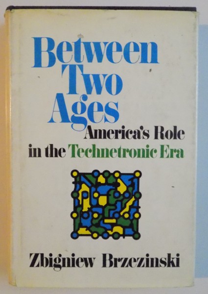 BETWEEN TWO AGES , AMERICA ' S ROLE IN THE TECHNETRONIC ERA , 1970