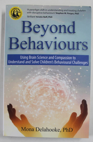 BEYOND BEHAVIOURS by MONA DELAHOOKE , USING BRAIN SCIENCE AND COMPASION TO UNDERSTAND AND SOLVE CHILDREN 'S BEHAVIOURAL CHALLENGES , 2020