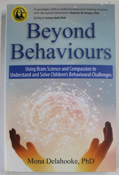 BEYOND  BEHAVIOURS by MONA DELAHOOKE , USING BRAIN SCIENCE AND COMPASSION TO UNDERSTAN AND SOLVE CHILDREN 'S BEAHAVIOURAL CHALLENGES , 2019