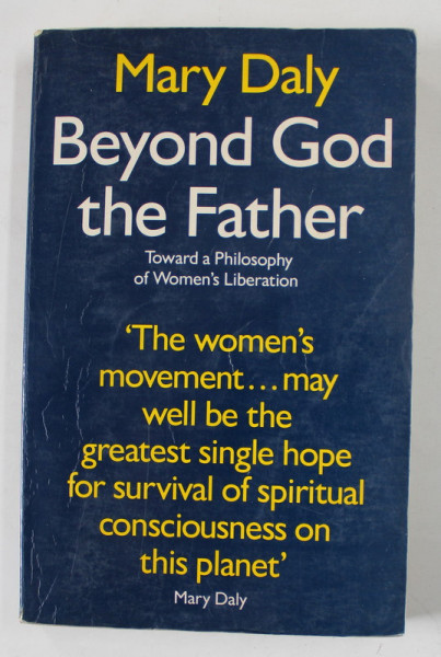 BEYOND GOD THE FATHER by MARY DALY , TOWARD A PHILOSPOHY OF WOMEN ' S LIBERATION , 1991 , PREZINTA SUBLINIERI