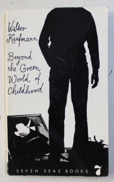 BEYOND THE GREEN WORLD OF CHILDHOOD by WALTER KAUFMANN , 1972