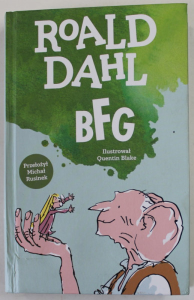 BFG by ROALD DAHL , ilustratii de QUENTIN BLAKE , 2022 , EDITIE IN LIMBA POLONEZA , PREZINTA PETE SI HALOURI DE APA *