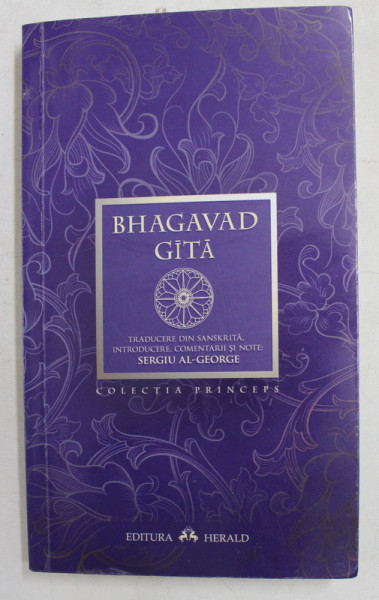 BHAGAVAD GITA , TRADUCERE DIN LIMBA SANSKRITA DE SERGIU AL - GEORGE , EDITIE BILINGVA