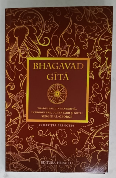 BHAGAVAD GITA , traducere din sanskrita ..note de SERGIU AL - GEORGE , 2025