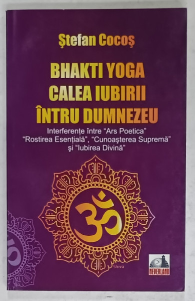 BHAKTI YOGA , CALEA IUBIRII INTRU DUMNEZEU de STEFAN COCOS , 2009