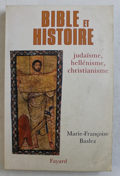 BIBLE ET HISTOIRE  - JUDAISME , HELLENISME , CHRISTIANISME par MARIE - FRANCOISE BASLEZ , 1998 , PREZINTA HALOURI DE APA SI URME DE UZURA *