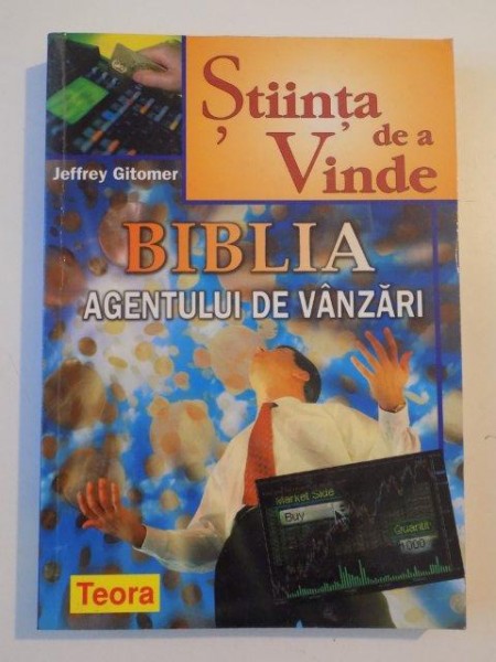 BIBLIA AGENTULUI DE VANZARI , STIINTA DE A VINDE de JEFFREY GITOMER , 2003
