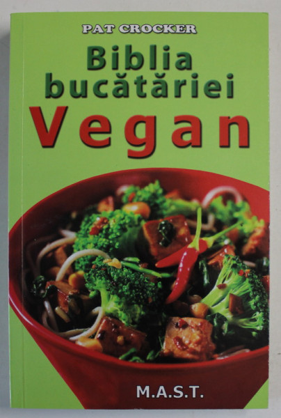 BIBLIA BUCATARIEI VEGAN de PAT CROCKER , 2016