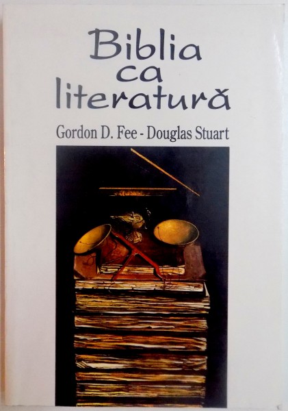 BIBLIA CA LITERATURA , PRINCIPII HERMENEUTICE de GORDON D. FEE , DOUGLAS STUART , 1995