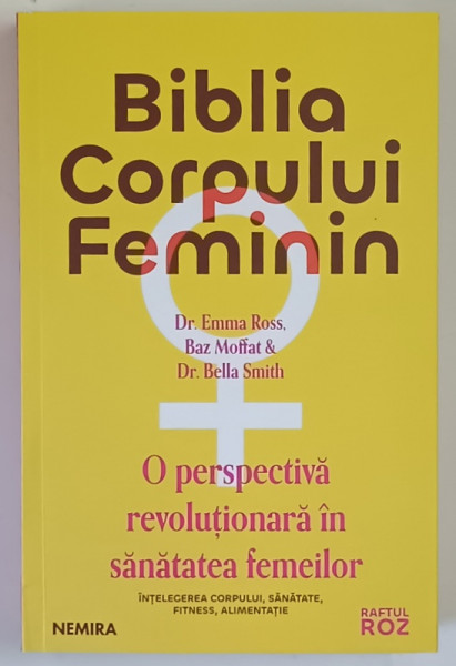 BIBLIA CORPULUI FEMININ , O PERSPECTIVA REVOLUTIONARA IN SANATATEA FEMEILOR de EMMA ROSS ... BELLA SMITH , 2026