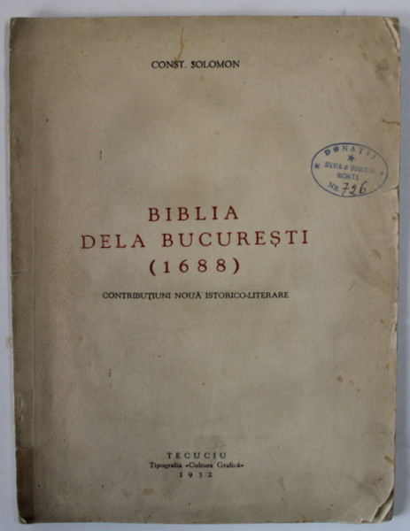 BIBLIA DE LA BUCURESTI ( 1688 ) , CONTRIBUTIUNI NOUA ISTORICO - LITERARE de CONST. SOLOMON , 1932