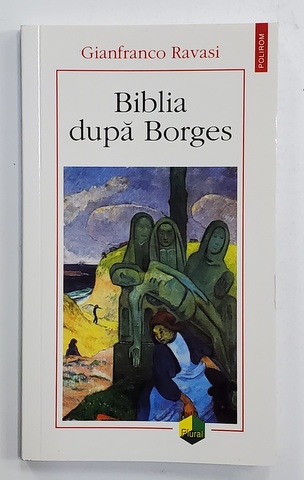 BIBLIA DUPA BORGES - LITERATURA SI TEXTE SACRE de GIANFRANCO RAVASI , 2019