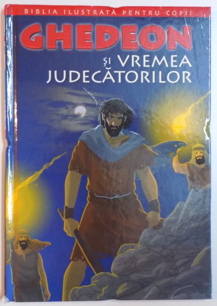 BIBLIA ILUSTRATA PENTRU COPII , GHEDEON SI VREMEA JUDECATORILOR  , REPOVESTITA PENTRU COPII de JOY MELISSA JENSEN , ILUSTRATII de GUSTAVO MAZALI , 2011