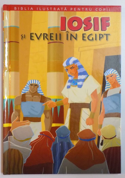 BIBLIA ILUSTRATA PENTRU COPII , IOSIF SI EVREII IN EGIPT , REPOVESTITA PENTRU COPII de JOY MELISSA JENSEN , ILUSTRATII de GUSTAVO MAZALI , 2011