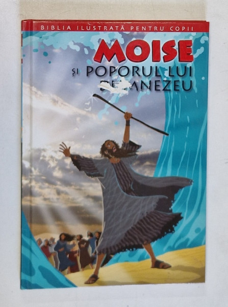 BIBLIA ILUSTRATA PENTRU COPII , MOISE SI POPORUL LUI DUMNEZEU , REPOVESTITA PENTRU COPII de JOY MELISSA JENSEN , ILUSTRATII de GUSTAVO MAZALI , 2011