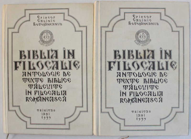 BIBLIA IN FILOCALIE  - ANTOLOGIE DE TEXTE BIBLICE TALCUITE IN FILOCALIA ROMANEASCA de EPISCOP CALINIC BOTOSANEANUL , VOL. I - II , 1995