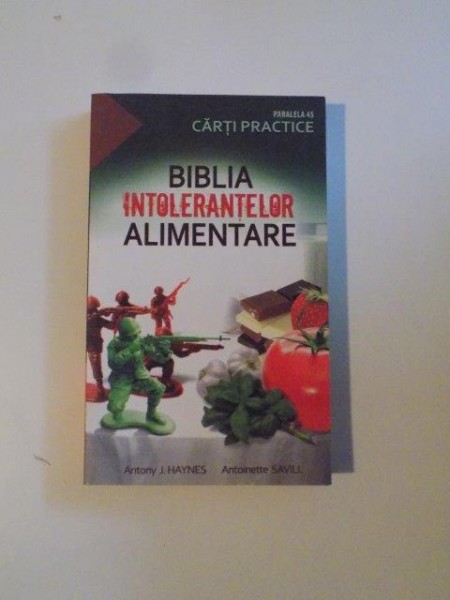 BIBLIA INTOLERANTELOR ALIMENTARE de ANTONY J.HAYNES&ANTOINETTE SAVILL 2010