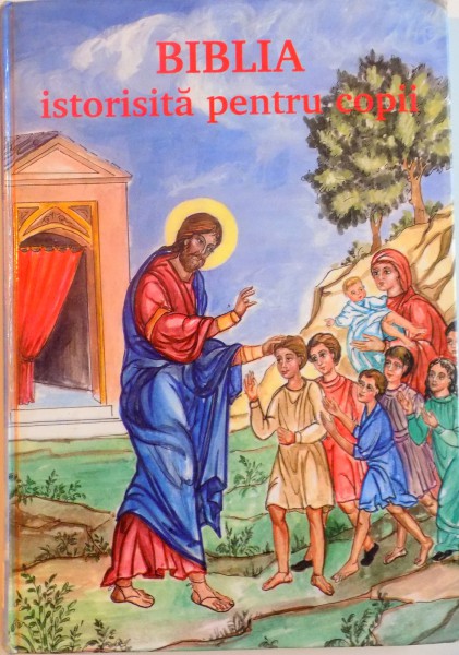 BIBLIA ISTORISITA PENTRU COPII CU ILUSTRATII de MARTHA XYNOPOLOU KAPETANAKOU , 2005