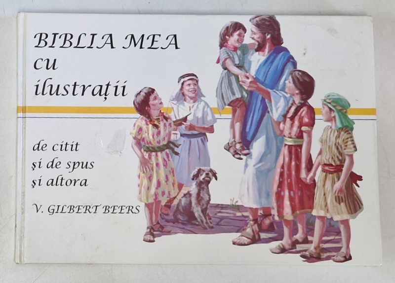 BIBLIA MEA CU ILUSTRATII DE CITIT SI DE SPUS SI ALTORA de V. GILBERT BEERS , 2001 *MIC DEFECT COPERTA FATA