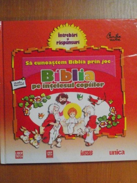 BIBLIA PE INTELESUL COPIILOR , SA CUNOASTEM BIBLIA PRIN JOC , Bucuresti 2011