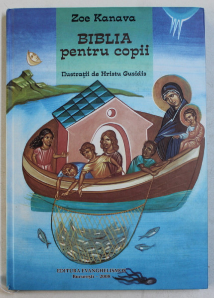 BIBLIA PENTRU COPII  de ZOE KANAVA , ilustratii de HRISTU GUSIDIS , 2008