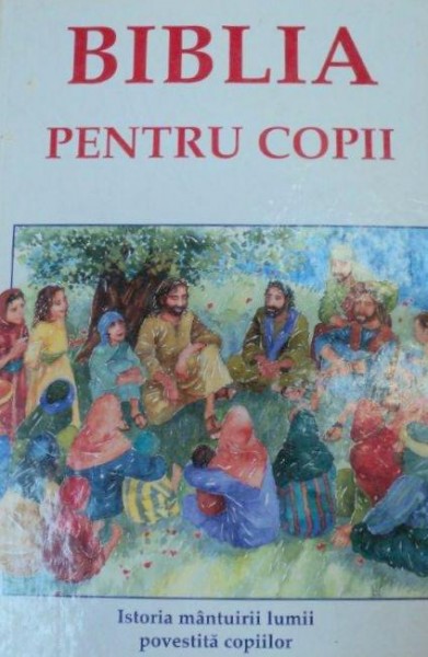 BIBLIA PENTRU COPII,ISTORISIRI DIN VECHIUL SI NOUL TESTAMENT