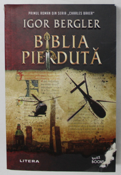 BIBLIA PIERDUTA de IGOR BERGLER , PRIMUL ROMAN DIN SERIA CHARLES BAKER , 2021 *EDITIE BROSATA , *COTOR INTARIT CU SCOCI