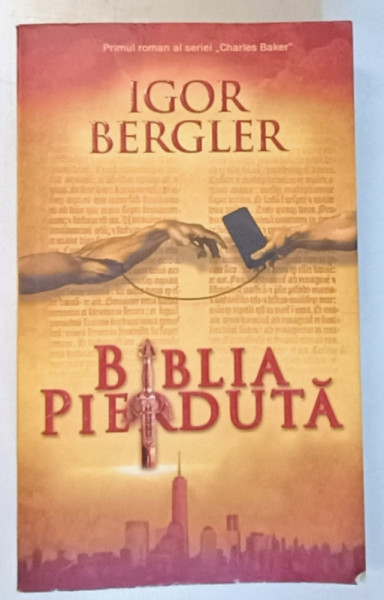 BIBLIA PIERDUTA  - ROMAN IN CINCI PARTI de IGOR BERGLER , 2016 ,EDITIA A II A  * EDITIE BROSATA