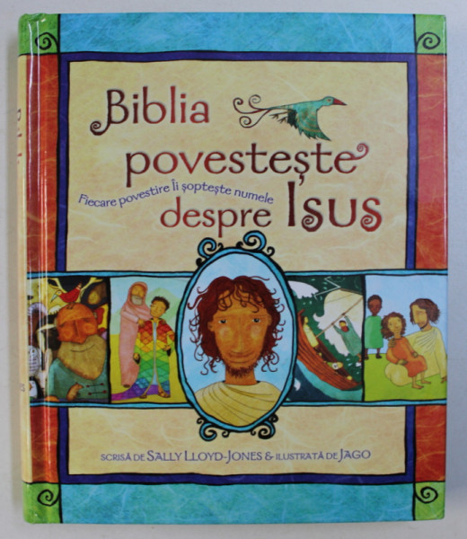 BIBLIA POVESTESTE DESPRE ISUS de SALLY LLOYD - JONES , ilustrata de JAGO , 2017