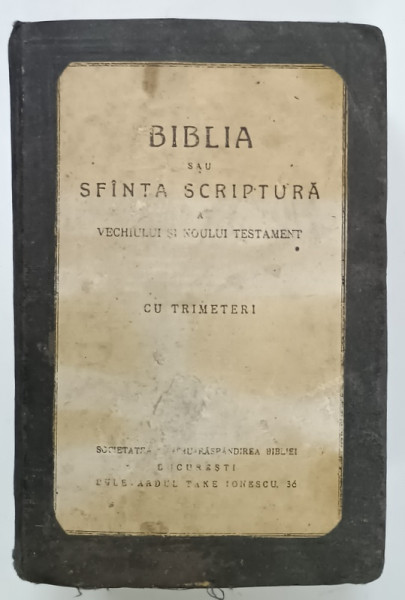 BIBLIA SAU SFANTA SCRIPTURA A VECHIULUI SI NOULUI TESTAMENT , CU TRIMETERI , EDITATA DE SOCIETATEA PENTRU RASPANDIREA  BIBLIEI , BUCURESTI , EDITIE INTERBELICA , PREZINTA URME DE UZURA SI PETE , STARE CONFORM FOTOGRAFIEI *