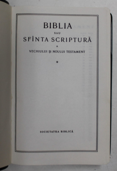 BIBLIA SAU SFANTA SCRIPTURA A VECHIULUI SI NOULUI TESTAMENT , EDITATA DE SOCIETATEA BIBLICA , FORMAT REDUS , COPERTA PLASTIFIATA VERDE , TIPARITA PE HARTIE DE BIBLIE