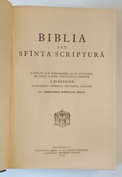 BIBLIA SAU SFANTA SCRIPTURA - TIPARITA SUB INDRUMAREA SI CU PURTAREA DE GRIJA A PREAFERICITULUI PARINTE JUSTINIAN, PATRIARHUL BISERICII ROMANE, 1968