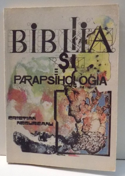 BIBLIA SI PARAPSIHOLOGIA de CRISTIAN NEGUREANU , 1992