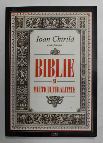 BIBLIE SI MULTICULTURALITATE - DINAMICA GRANITELOR CULTURALE ALE EUROPEI DETERMINATA DE TRAUCEREA SI CIRCULATIA TEXTULUI SACRU de IOAN CHIRILA , 2004