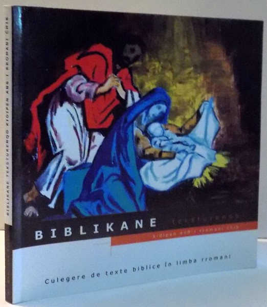 BIBLIKANE TEKSTURENQO, CULEGERE DE TEXTE BIBLICE IN LIMBA RROMANI de GHEORGHE SARAU , 2002