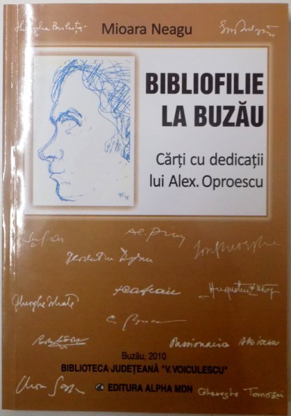BIBLIOFILIE LA BUZAU, CARTI CU DEDICATII LUI ALEX. OPROESCU de MIOARA NEAGU, 2010