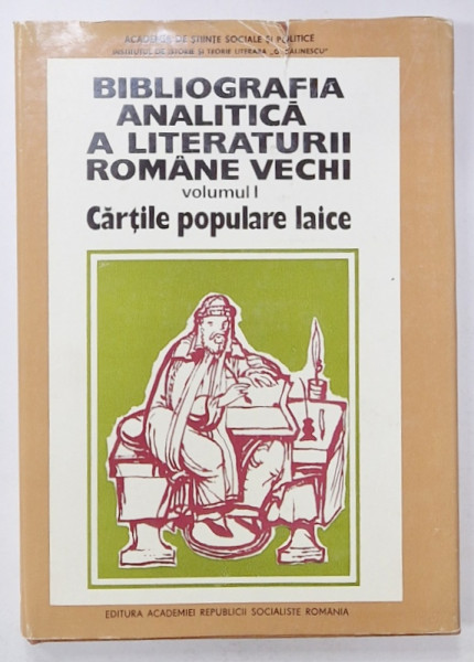 BIBLIOGRAFIA ANALITICA A LITERATURII ROMANE VECHI , VOLUMUL I : CARTILE POPULARE LAICE , PARTEA I , sub ingijirea lui I.C. CHITIMIA , 1976