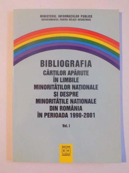 BIBLIOGRAFIA CARTILOR APARUTE IN LIMBILE MINORITATILOR NATIONALE SI DESPRE MINORITATILE NATIONALE DIN ROMANIA IN PERIOADA (1990 - 2001) , VOL. I , 2003