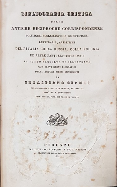 BIBLIOGRAFIA CRITICA DELLE ANTICHE RECIPROCHE CORRISPONDENZE, POLITICHE, ECCLESIASTICHE, SCIENTIFICHE, LETTERARIE, ARTISTICHE DELL'ITTALIA COLLA RUSSIA, COLLA POLONIA ED ALTRE PARTI SETTENTRIONALI par SEBASTIANO GIAMPI, 3 VOL. - FIRENZE, 1834