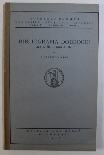 BIBLIOGRAFIA DOBROGEI, 425 a. HR - 1928 d. Hr. de S. GREAVU - DUNARE - BUCURESTI, 1928